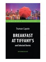 Breakfast at Tiffany's and Selected Stories. Книга для чтения на английском языке