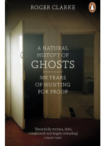 A Natural History of Ghosts. 500 Years of Hunting for Proof