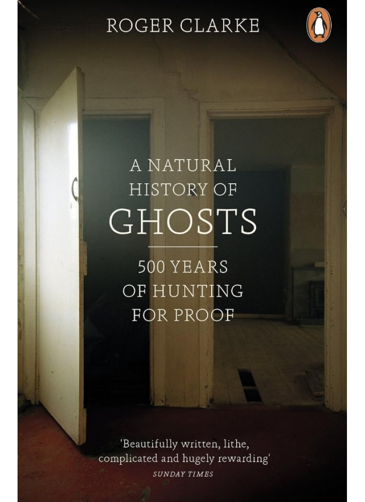A Natural History of Ghosts. 500 Years of Hunting for Proof
