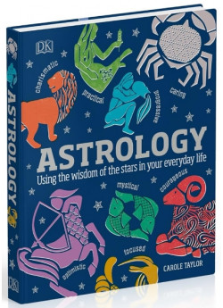 Astrology. Using the Wisdom of the Stars in Your Everyday Life