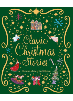 Classic Christmas Stories. A Collection of Fourteen Festive Stories