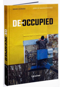 De-occupied. Stories of Ukrainian Resistance