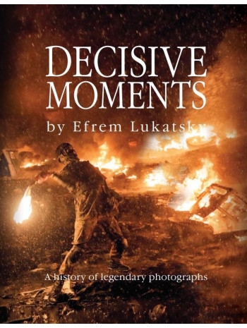 Decisive Moment. The History of Ukraine's Independence in Legendary Photographs книга купить