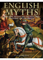 English Myths. From King Arthur and the Holy Grail to George and the Dragon