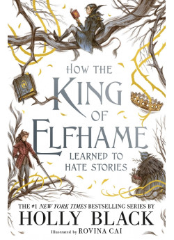 How the King of Elfhame Learned to Hate Stories How the King of Elfhame Learned to Hate Stories