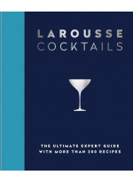Larousse Cocktails. The ultimate expert guide with more than 200 recipes