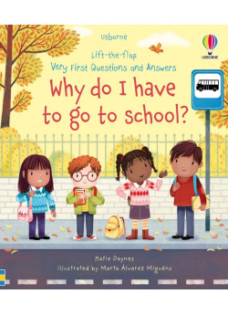 Lift-the-Flap Very First Questions and Answers. Why Do I Have to Go to School?