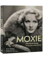 Moxie. The Daring Women of Classic Hollywood