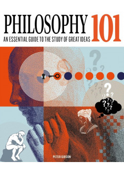 Philosophy 101. The essential guide to the study of great ideas