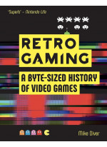 Retro Gaming. A Byte-sized History of Video Games