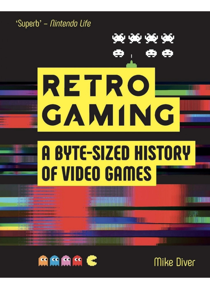 Retro Gaming. A Byte-sized History of Video Games