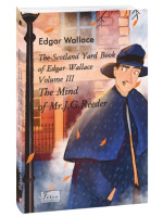 The Scotland Yard Book of Edgar Wallace. Volume III. The Mind of Mr. J. G. Reader