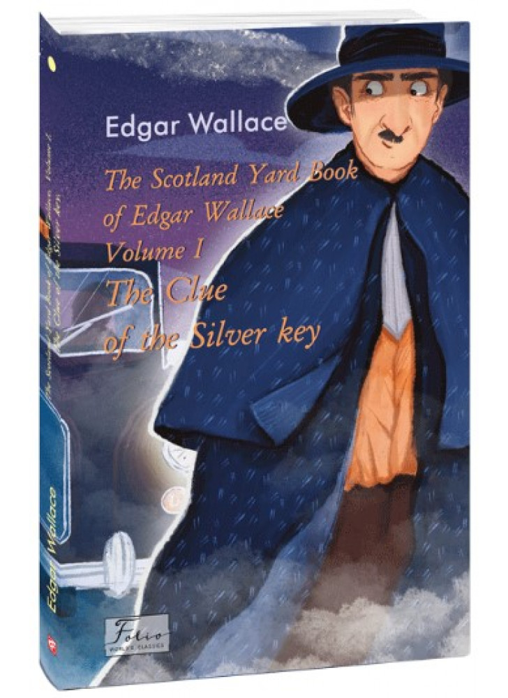 The Scotland Yard Book of Edgar Wallace. Volume I. The Clue of the Silver Key