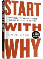 Start with Why. How Great Leaders Inspire Everyone to Take Action
