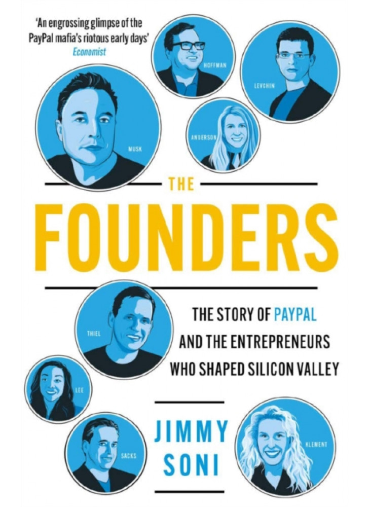 The Founders. The Story of PayPal and The Enterpreneurs Who Shaper Silicon Valley