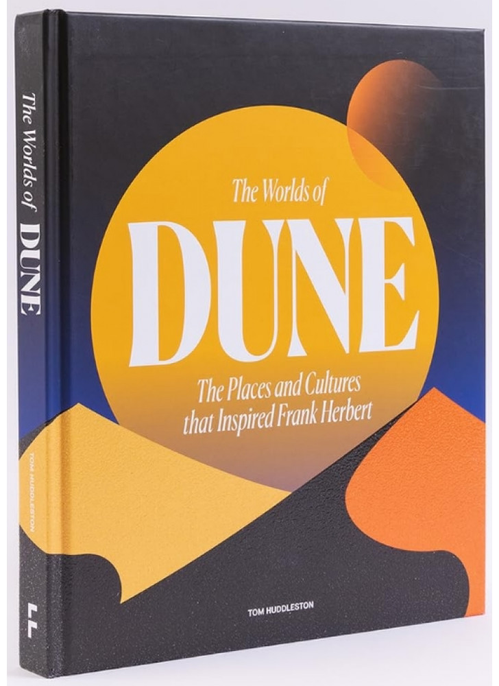 The Worlds of Dune. The Places and Cultures that Inspired Frank Herbert