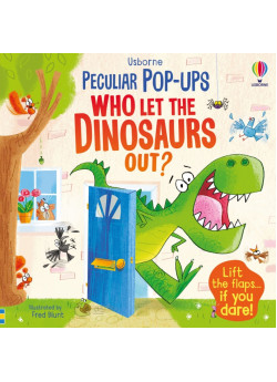 Usborne Peculiar Pop-Ups. Who Let The Dinosaurs Out?