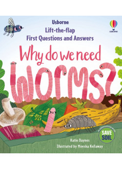 Lift-the-Flap First Questions and Answers. Why Do We Need Worms?