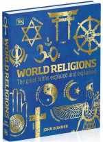 World Religions. The Great Faiths Explored and Explained