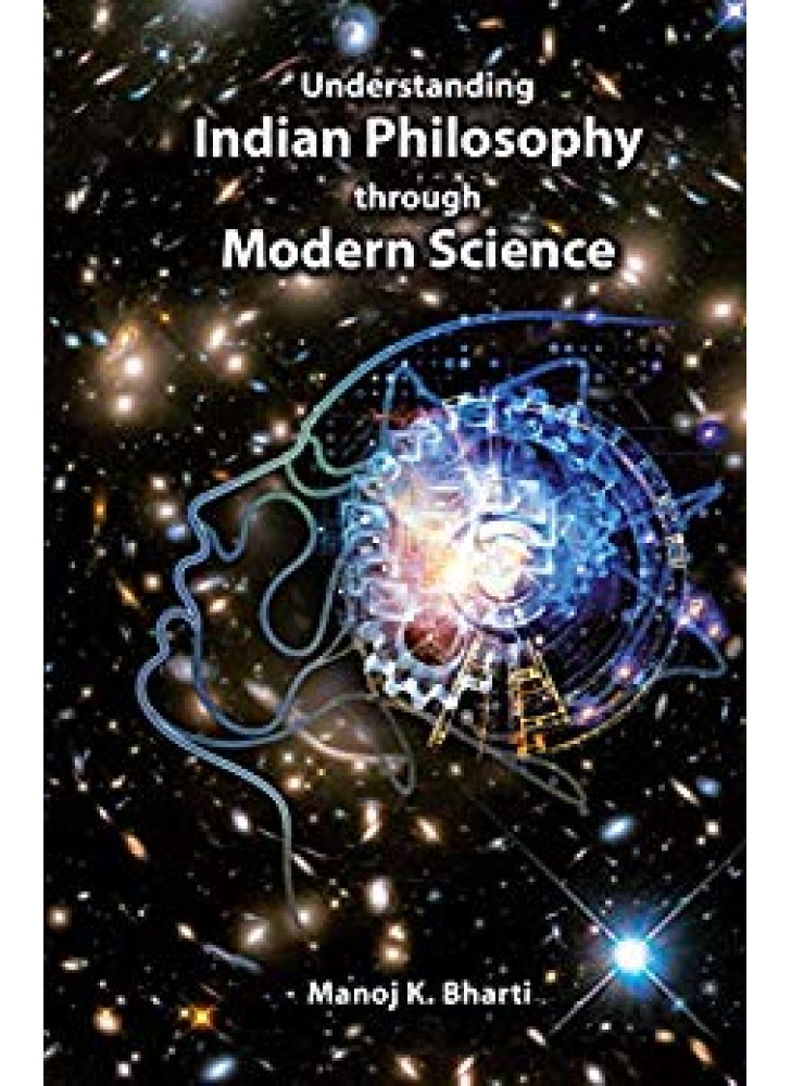 Understanding Indian Philosophy through Modern Science