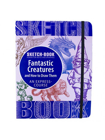 Sketchbook. Fantastic Creatures and How to Draw Them книга купить
